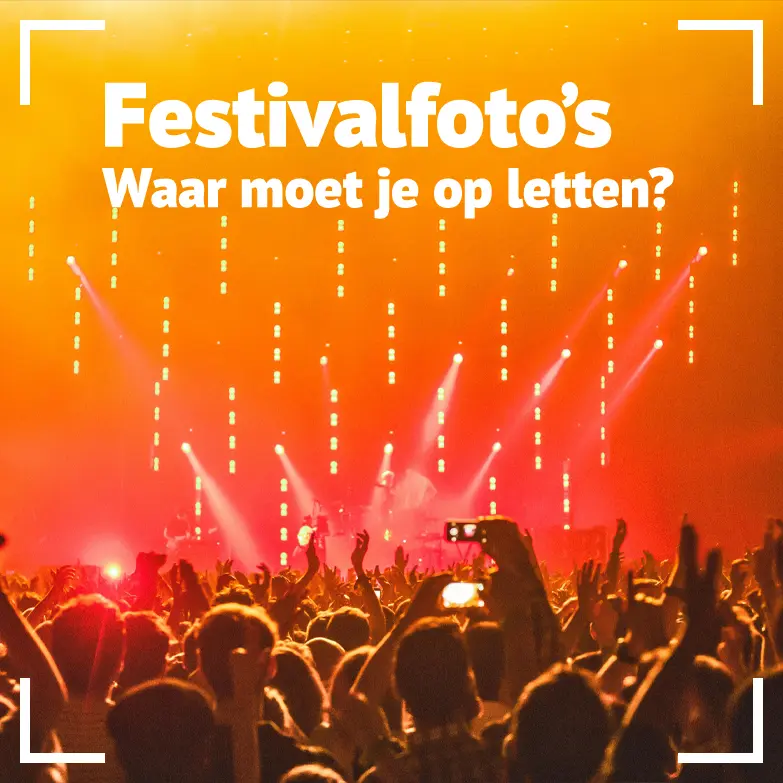 Festivalfoto's - Waar moet je op letten?
